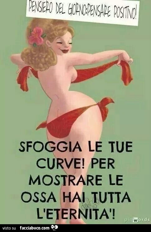 Sfoggia le tue curve! Per mostrare le ossa hai tutta l'eternità