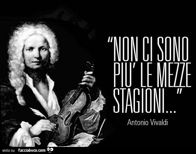 Non ci sono più le mezze stagioni. Antonio Vivaldi