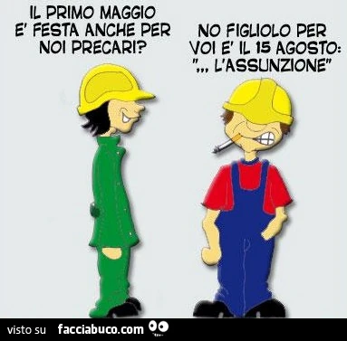 Il primo Maggio è festa anche per noi precari? No figliolo per voi è il 15 Agosto: l'assunzione