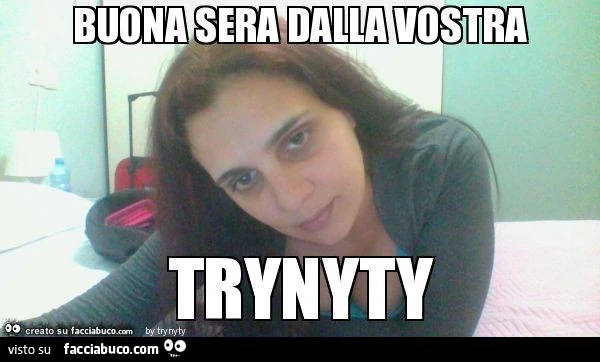 Buona sera dalla vostra trynyty