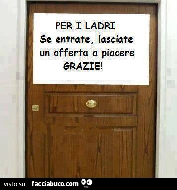 Per i ladri. Se entrate, lasciate un'offerta a piacere grazie