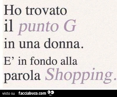 Ho trovato il punto g in una donna. È In fondo alla parola shopping