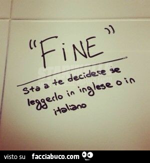 Fine Sta A Te Decidere Se Leggerlo In Inglese O In Italiano Facciabuco Com