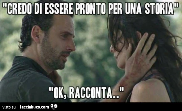 Credo di essere pronto per una storia. Ok, racconta