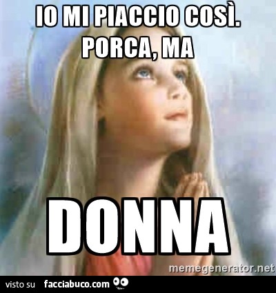 Io mi piaccio così. Porca, ma donna