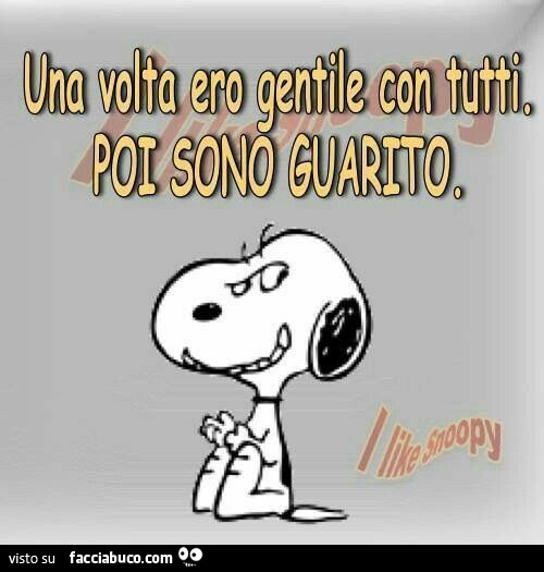Una volta ero gentile con tutti, poi sono guarito