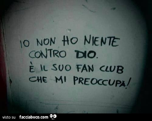 Io non ho niente contro Dio. È Il suo fan club che mi preoccupa