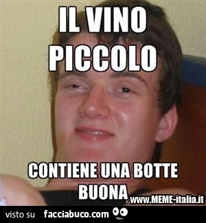 Il vino piccolo contiene una botte buona