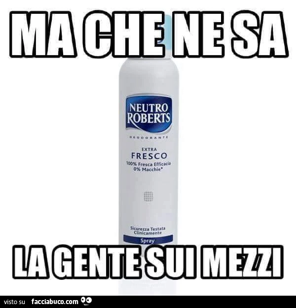 Deodorante Neutro Roberts. Ma che ne sa la gente sui mezzi
