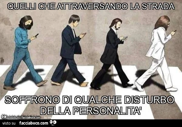 Quelli che attraversando la strada soffrono di qualche disturbo della personalità