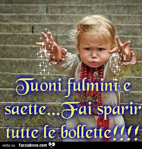Tuoni fulmini e saette, fai sparir tutte le bollette
