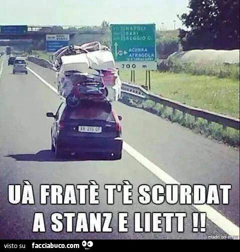 Uà fratè t'è scurdat a stanz e liett
