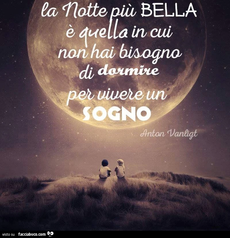 La notte più bella è quella in cui non hai bisogno di dormire per vivere un sogno