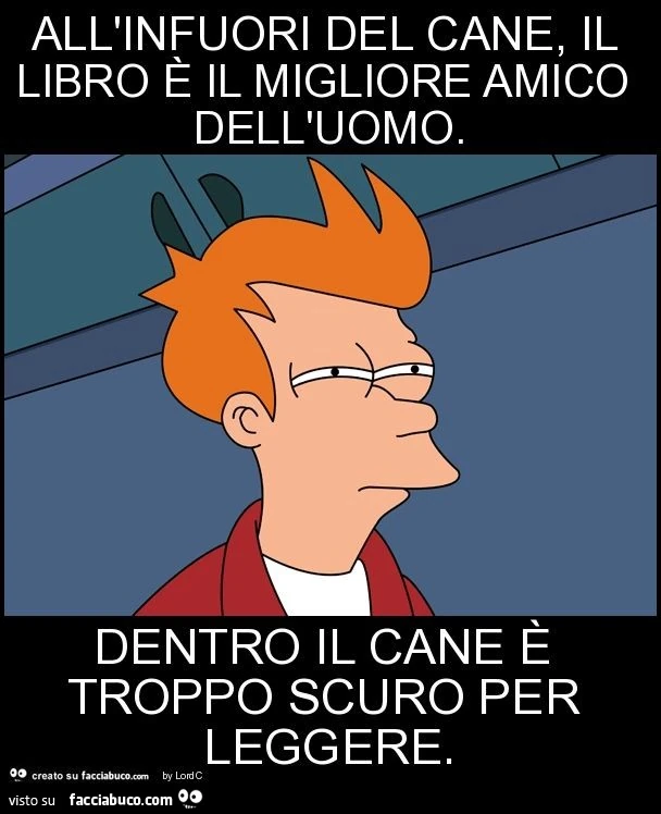 All'infuori del cane, il libro è il migliore amico dell'uomo. Dentro il cane è troppo scuro per leggere
