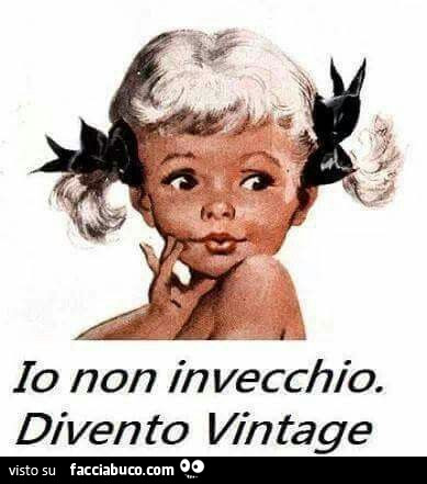 Io non invecchio divento vintage