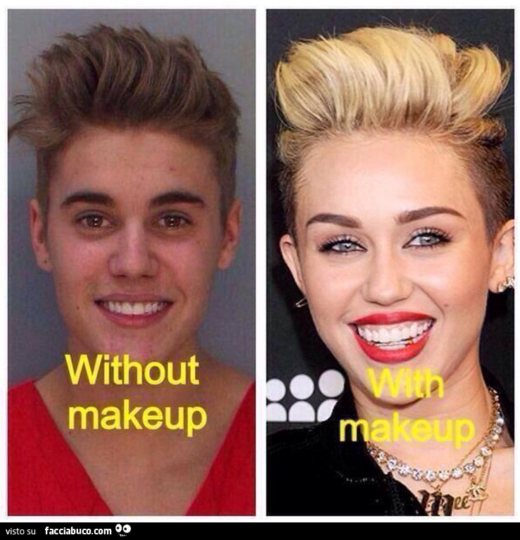 Senza makeup Justin Bieber. Con makeup Miley Cyrus