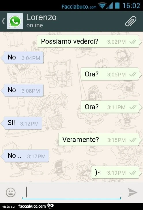 Possiamo vederci? No. Ora? No. Ora? Si! Veramente? No&hellip; )