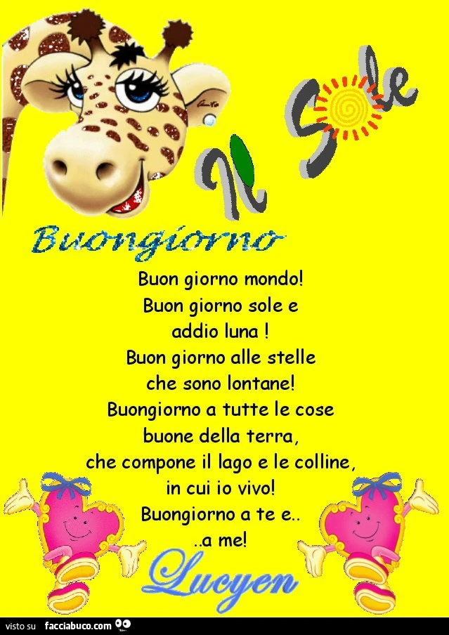 Buon giorno mondo! Buon giorno sole e addio luna! Buon giorno alle stelle che sono lontane