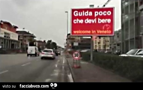 Guida poco che devi bere. Welcome in Veneto