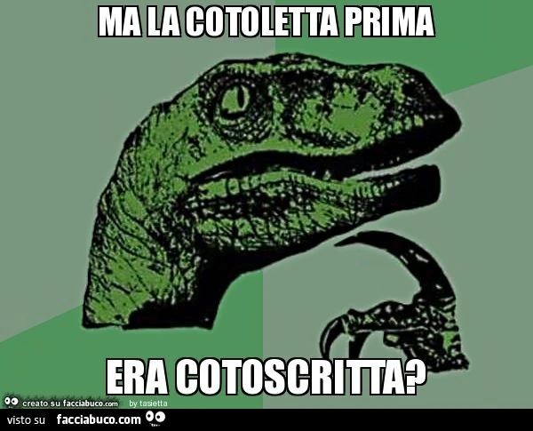 Ma la cotoletta prima era cotoscritta?