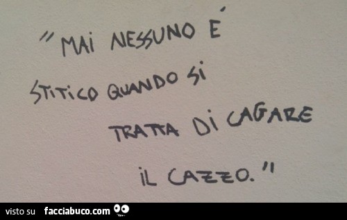 Mai nessuno è stitico quando si tratta di cagare il cazzo