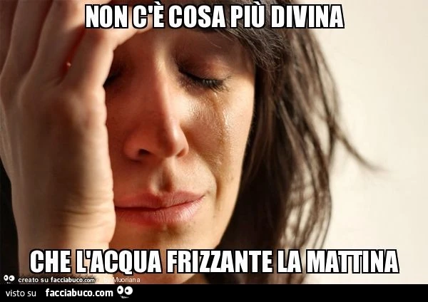 Non c'è cosa più divina che l'acqua frizzante la mattina