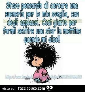 Stavo pensando di cercare una suoneria per la mia sveglia con degli applausi. Così, giusto per farmi sentire una star la mattina quando mi alzo
