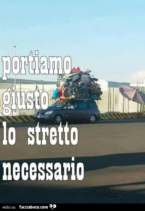 Macchina sovraccarica. Portiamo giusto lo stretto necessario