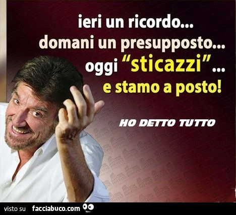 Ieri un ricordo&hellip; domani un presupposto&hellip; oggi sticazzi&hellip; e stamo a posto