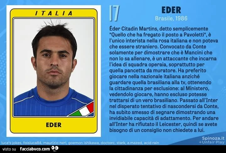 Eder Citadin Martins, detto semplicemente "quello che ha fregato il posto a Pavoletti" è l'unico interista nella rosa Italiana e non poteva che essere straniero