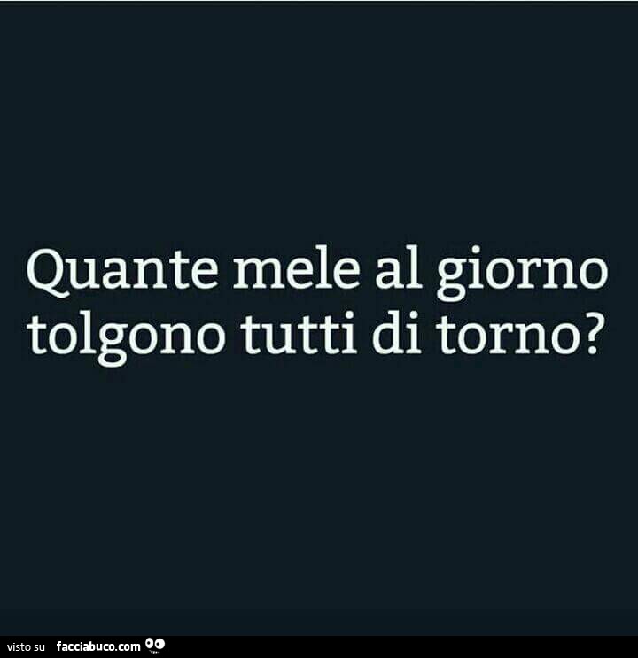 Quante mele al giorno tolgono tutti di torno?
