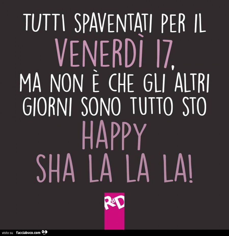 Ridiamoci su... - Pagina 17 Q57uvrtjia-tutti-spaventati-per-il-venerdi-17-ma-non-e-che-gli-altri-giorni-sono-tutto-sto_a