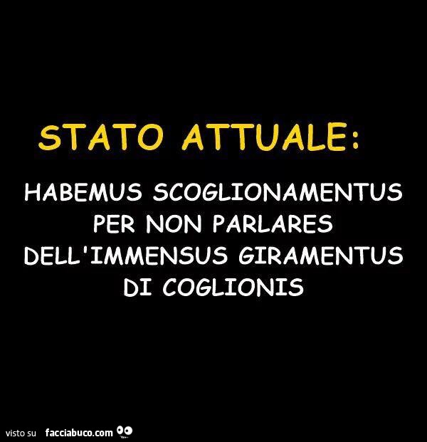 Stato attuale: habemus scoglionamentus per non parlares dell'immensus giramentus di coglionis