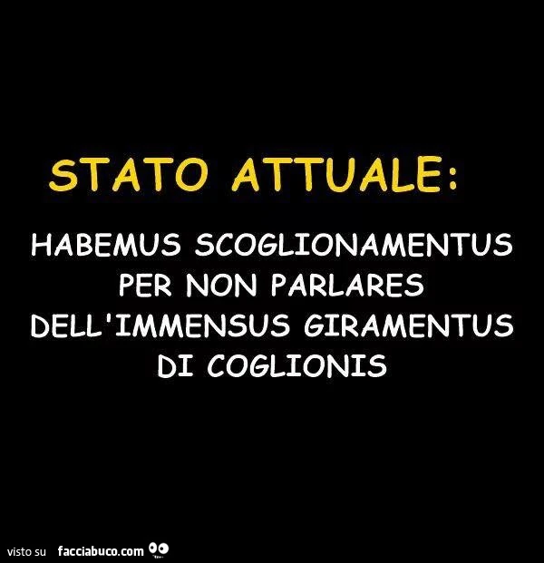 Stato attuale: habemus scoglionamentus per non parlares dell'immensus giramentus di coglionis