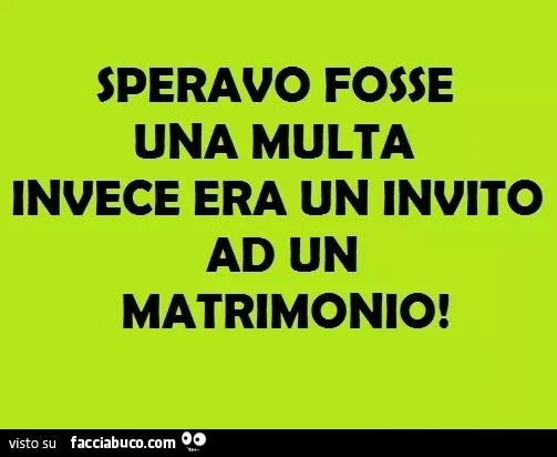 Speravo fosse una multa, invece era un invito ad un matrimonio
