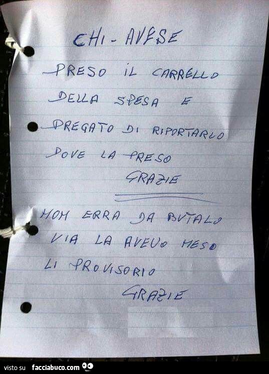 Chi avese preso il carrello della spesa e pregato di riportarlo dove la preso grazie. Non erra da butalo via la avevo meso li provisorio