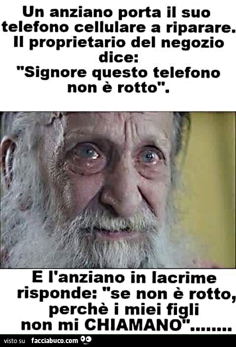 Un anziano porta il suo telefono cellulare a riparare. Il proprietario del negozio dice: signore questo telefono non è rotto