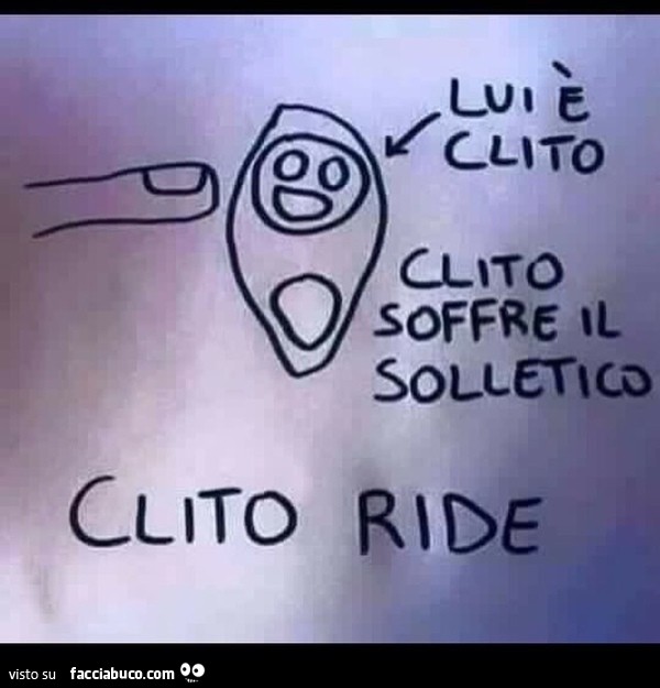 Lui è clito. Clito soffre il solletico. Clito ride