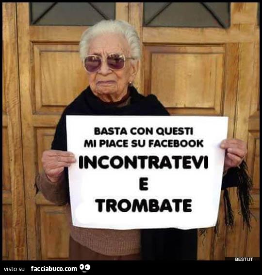 Basta con questi mi piace su facebook. Incontratevi e trombate
