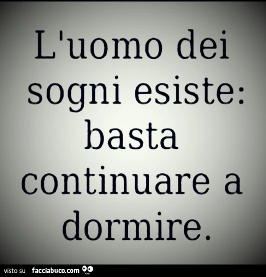 L'uomo dei sogni esiste: basta continuare a dormire