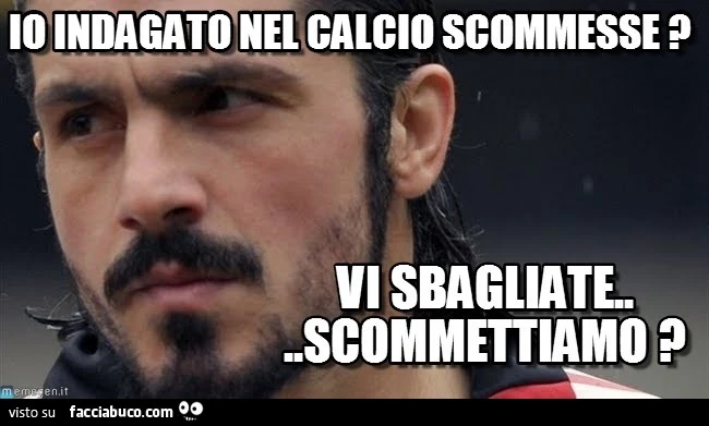 Io indagato nel calcio scommesse? Vi sbagliate scommettiamo?