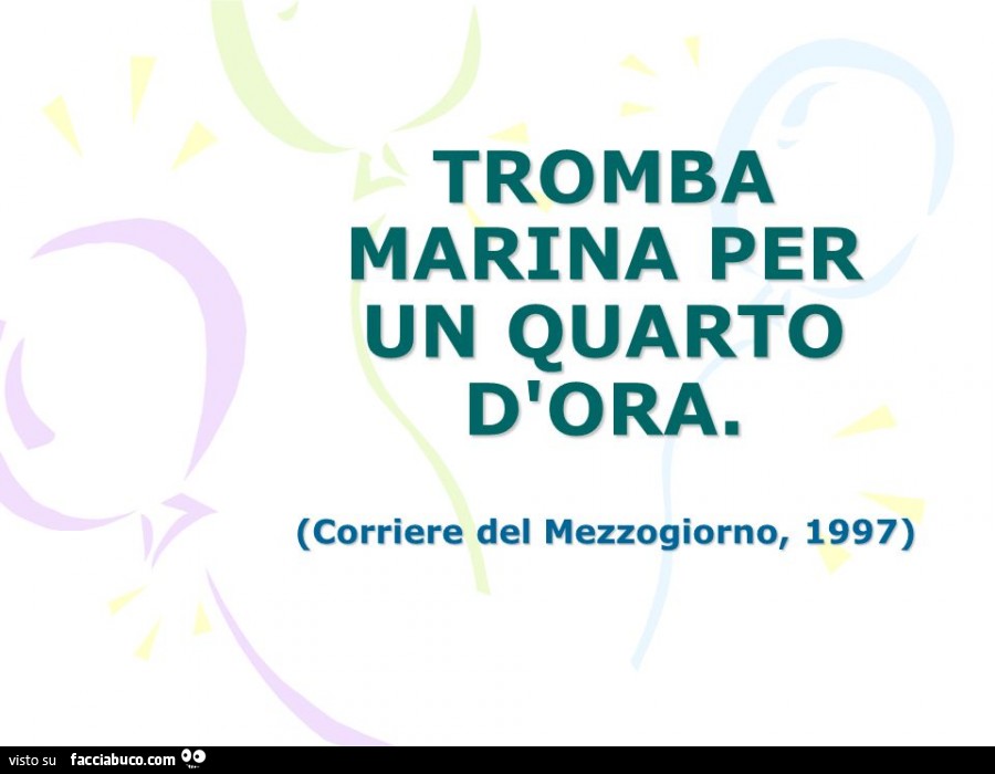 Tromba marina per un quarto d'ora. Corriere del Mezzogiorno, 1997