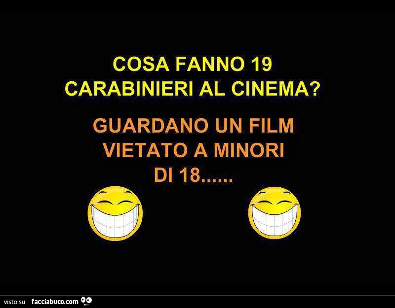 Cosa fanno 19 carabinieri al cinema? Guardano un film vietato a minori di 18