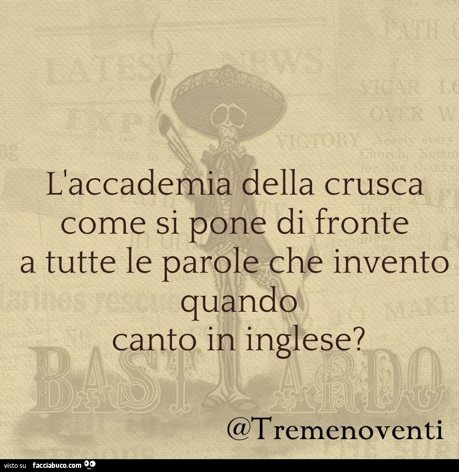 L'accademia della crusca come si pone di fronte a tutte le parole che invento quando canto in inglese?