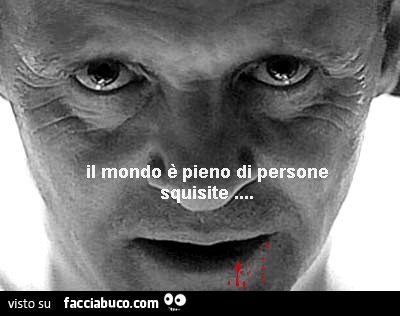 Il mondo è pieno di persone squisite… Hannibal Lecter