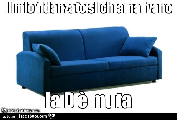 Il mio fidanzato si chiama ivano la d è muta