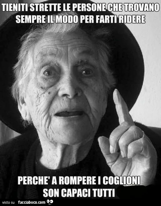Tieniti strette le persone che trovano sempre il modo per farti ridere. Perchè a rompere i coglioni son capaci tutti