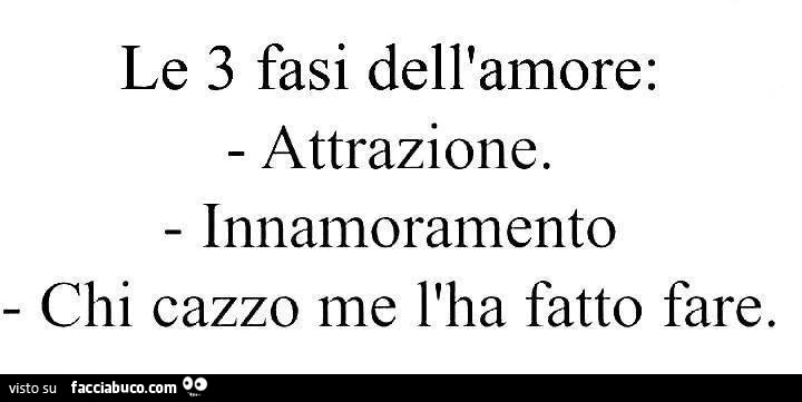 Le 3 fasi dell'amore: attrazione. Innamoramento chi cazzo me l'ha fatto fare