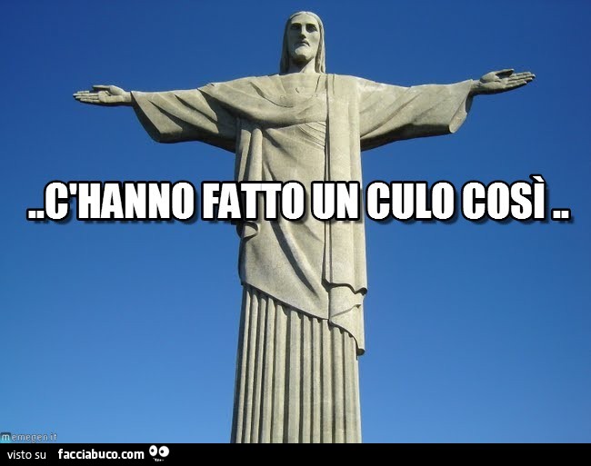 C'hanno fatto un culo così
