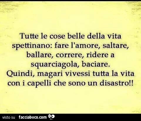 Tutte le cose belle della vita spettinano: fare l'amore, saltare, ballare, correre, ridere a squarciagola, baciare